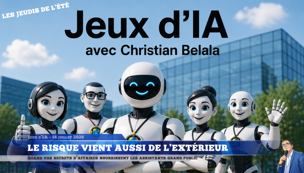 Illustration imaginée et décrite par Christian Belala puis générée en partie avec l'aide d'intelligence artificielle, représentant 5 robots humanoïdes souriant faisant coucou de la main, pouce levée, ou croisant les bras, avec en titre "Jeux d'IA" et  'avec Christian Belala', avec en filigrane 'les jeudis de l'été', et Christian sous forme d'illustration en bas à droite tenant un micro.
L'habillage de un podcast sinon rien sous forme de jt télévisuel indique les informations de l'épisode, Jeux d'IA - 16 juillet 2026 / Le risque vient aussi de l'extérieur / quand vos secrets d'affaires nourrissent les assistants grand public